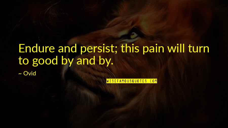 Drifter Gambit Quotes By Ovid: Endure and persist; this pain will turn to