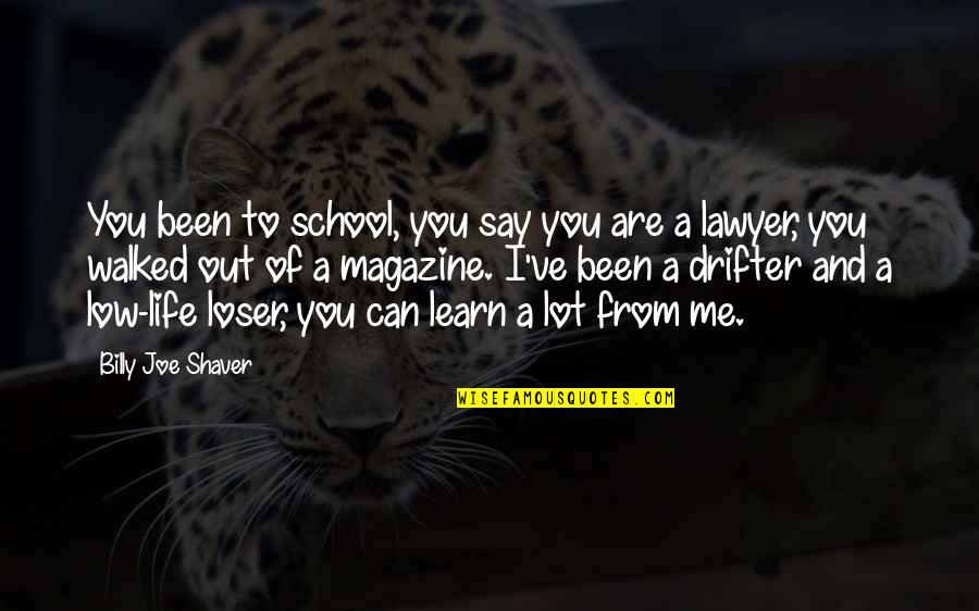 Drifter Quotes By Billy Joe Shaver: You been to school, you say you are