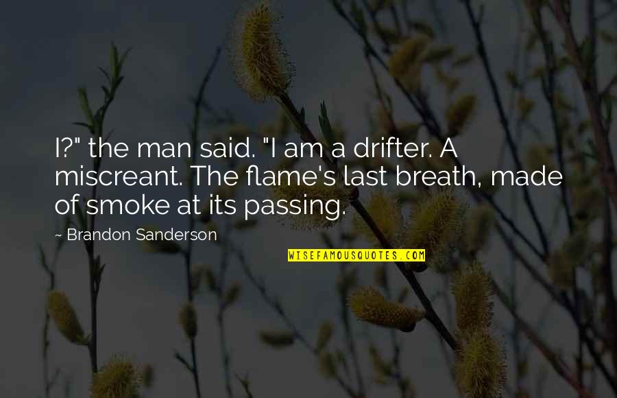 Drifter Quotes By Brandon Sanderson: I?" the man said. "I am a drifter.