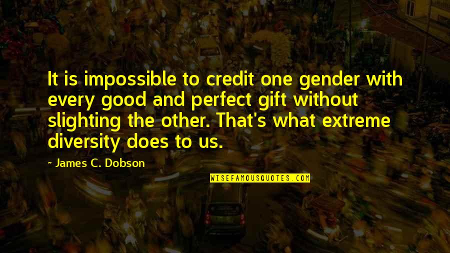 Drifter Quotes By James C. Dobson: It is impossible to credit one gender with