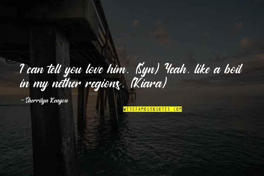 Drifter Quotes By Sherrilyn Kenyon: I can tell you love him. (Syn) Yeah,