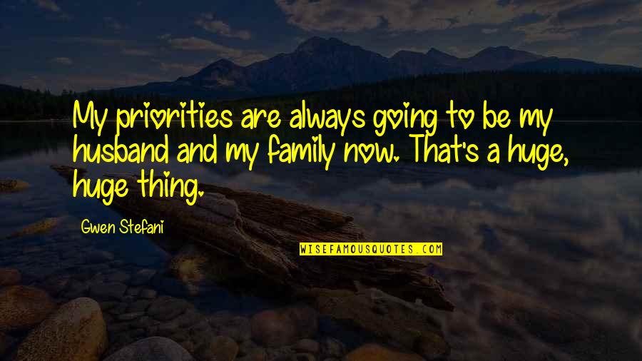 Drifting Along Quotes By Gwen Stefani: My priorities are always going to be my