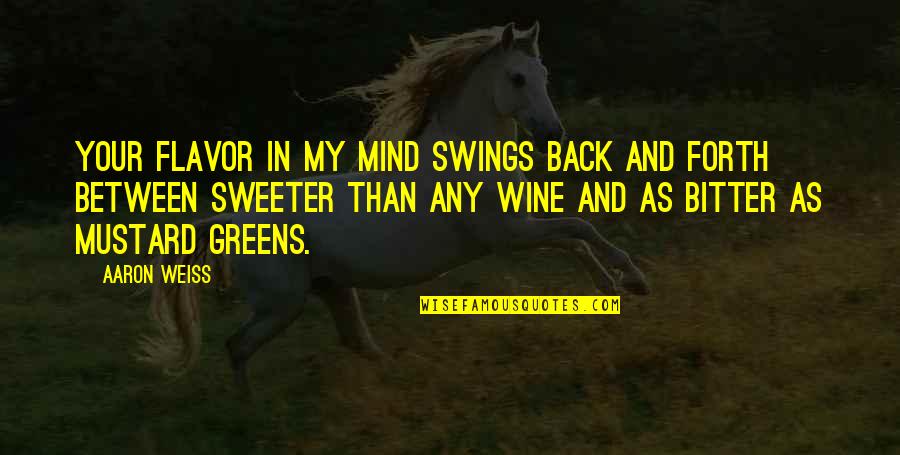 Drifting Apart From Boyfriend Quotes By Aaron Weiss: Your flavor in my mind swings back and