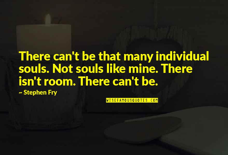 Drifting Apart From Friends Quotes By Stephen Fry: There can't be that many individual souls. Not