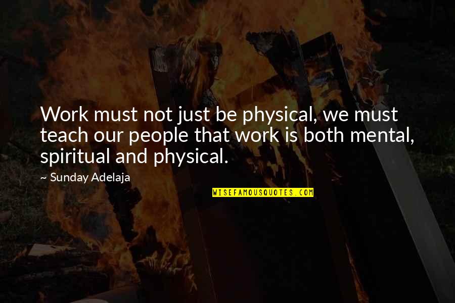 Drifting Apart From Friends Quotes By Sunday Adelaja: Work must not just be physical, we must