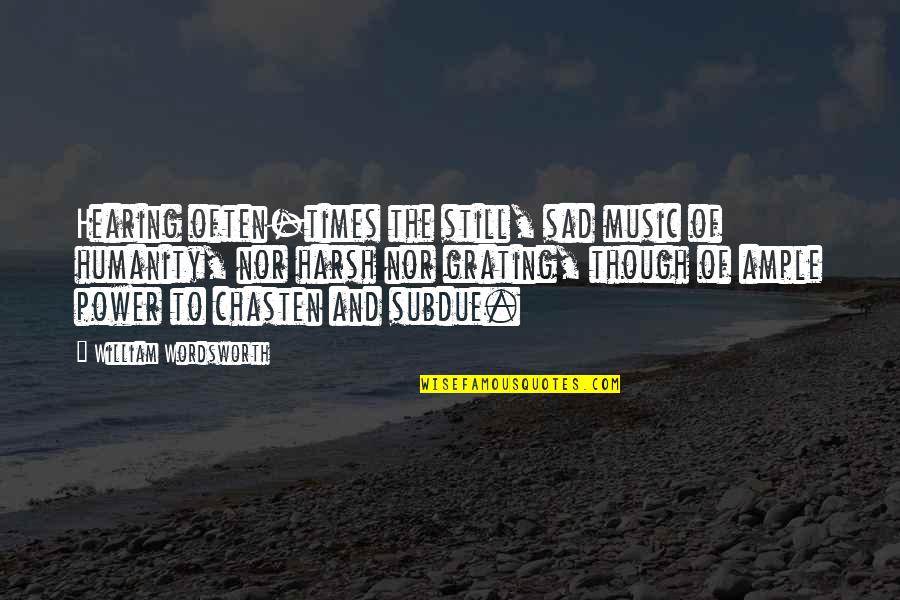 Drifting Apart From Friends Quotes By William Wordsworth: Hearing often-times the still, sad music of humanity,