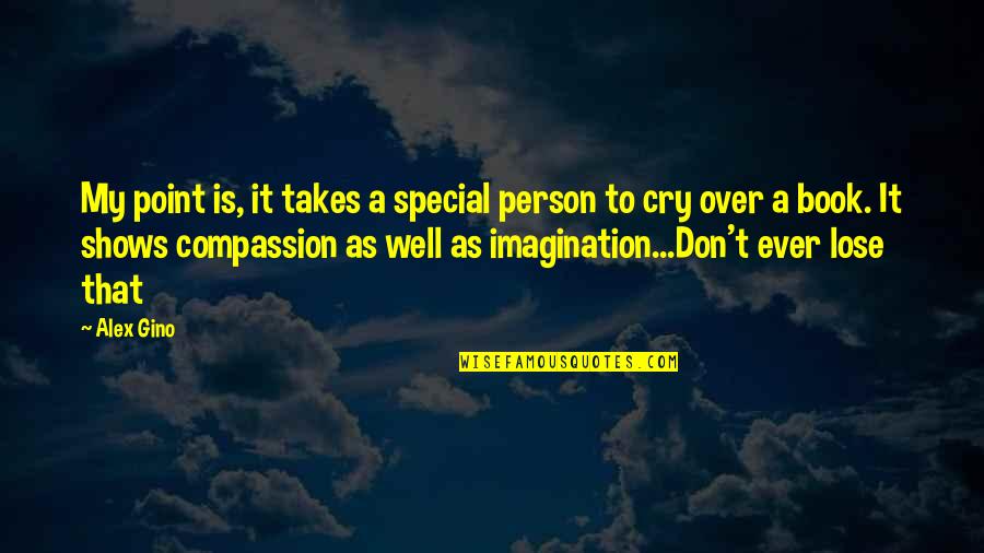 Drifting Apart From Your Lover Quotes By Alex Gino: My point is, it takes a special person Drifting Apart From Your Lover Quotes By Alex Gino: My point is, it takes a special person