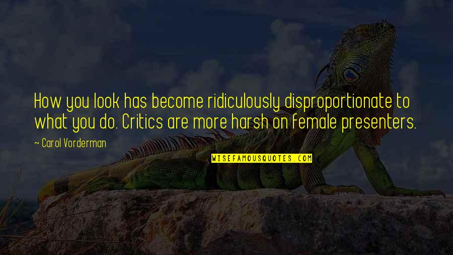 Drifting Apart From Your Lover Quotes By Carol Vorderman: How you look has become ridiculously disproportionate to