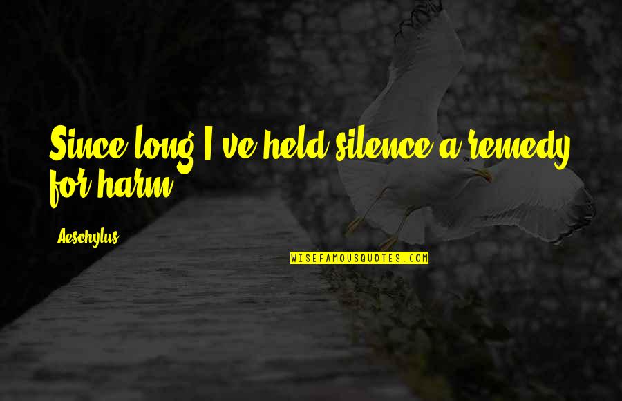 Drifting Away Friendship Quotes By Aeschylus: Since long I've held silence a remedy for
