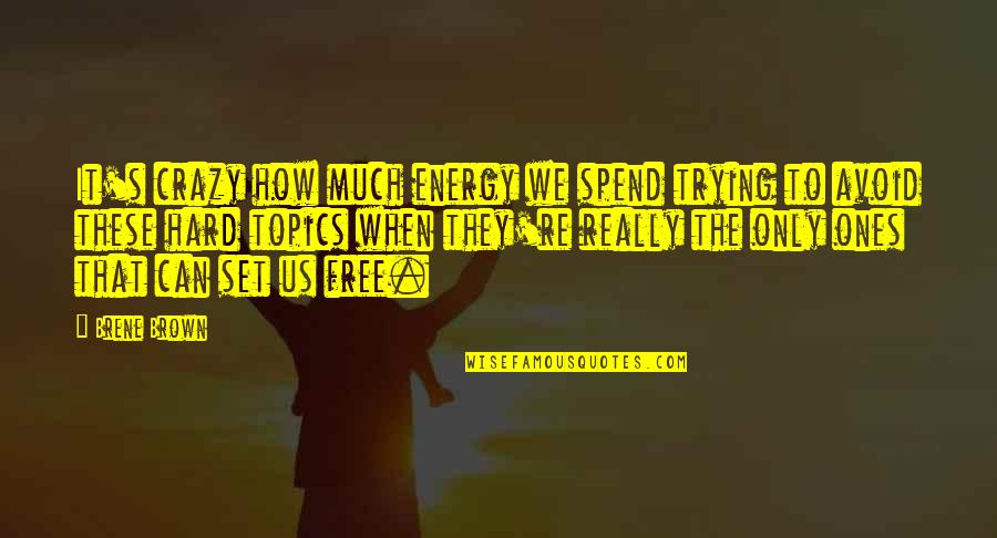Drifting Away From A Friend Quotes By Brene Brown: It's crazy how much energy we spend trying Drifting Away From A Friend Quotes By Brene Brown: It's crazy how much energy we spend trying