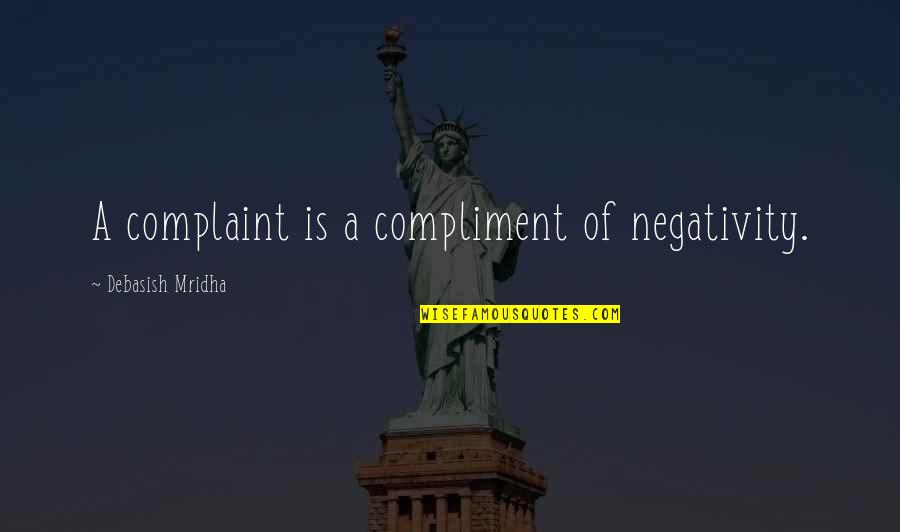 Drifting Cars Quotes By Debasish Mridha: A complaint is a compliment of negativity.