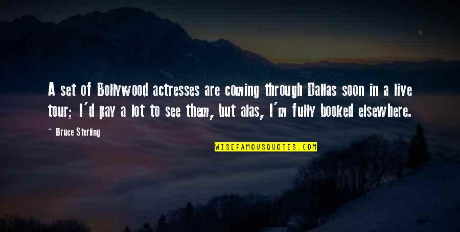 Drifting Love Quotes By Bruce Sterling: A set of Bollywood actresses are coming through