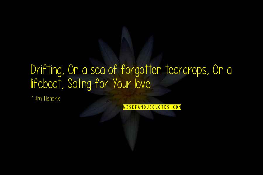 Drifting Love Quotes By Jimi Hendrix: Drifting, On a sea of forgotten teardrops, On