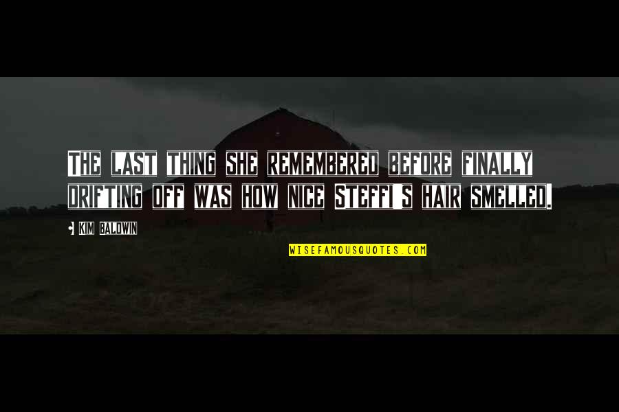 Drifting Off Quotes By Kim Baldwin: The last thing she remembered before finally drifting Drifting Off Quotes By Kim Baldwin: The last thing she remembered before finally drifting