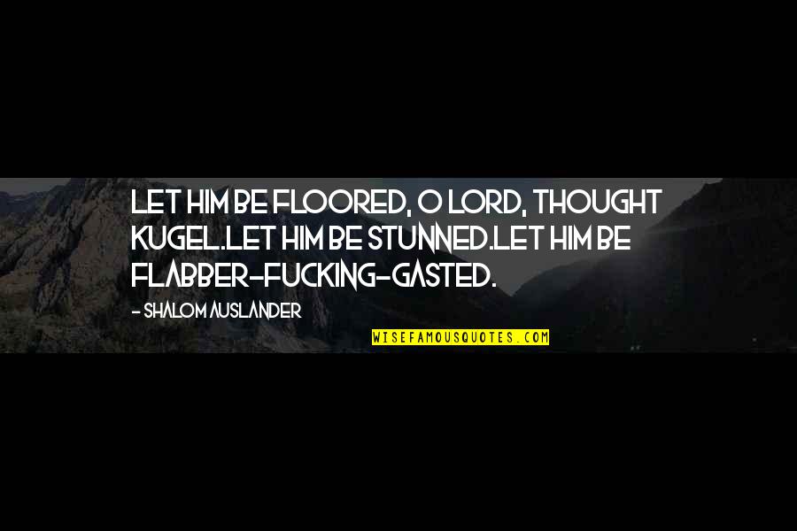 Drifting Quotes And Quotes By Shalom Auslander: Let him be floored, O Lord, thought Kugel.Let