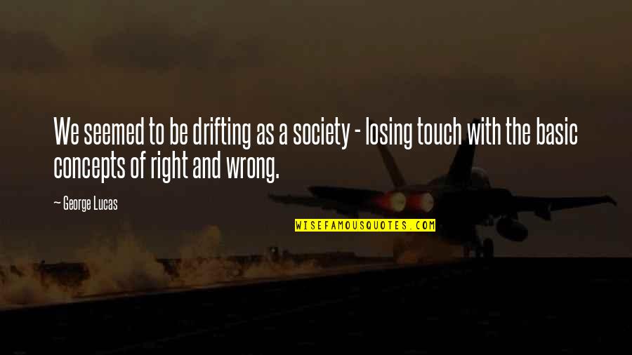 Drifting Quotes By George Lucas: We seemed to be drifting as a society