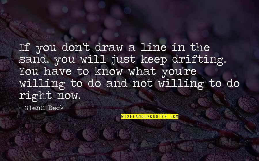 Drifting Quotes By Glenn Beck: If you don't draw a line in the