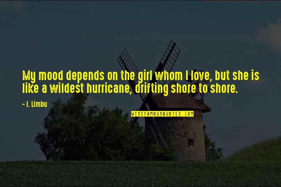Drifting Quotes By J. Limbu: My mood depends on the girl whom I