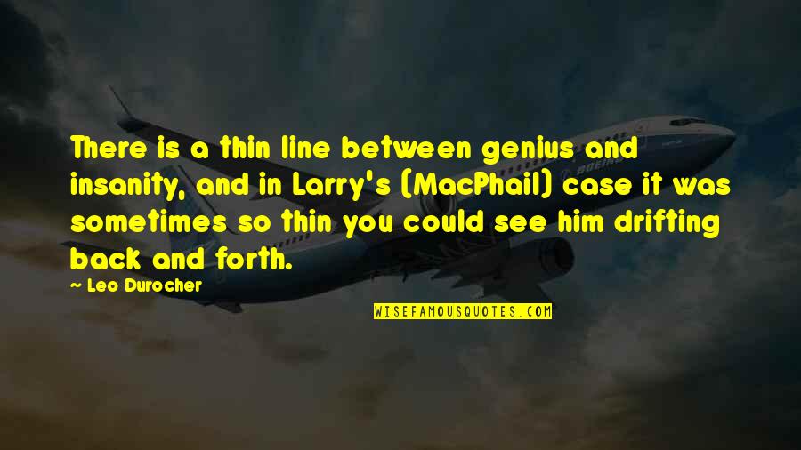 Drifting Quotes By Leo Durocher: There is a thin line between genius and