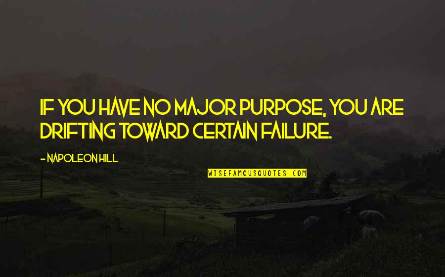 Drifting Quotes By Napoleon Hill: If you have no major purpose, you are
