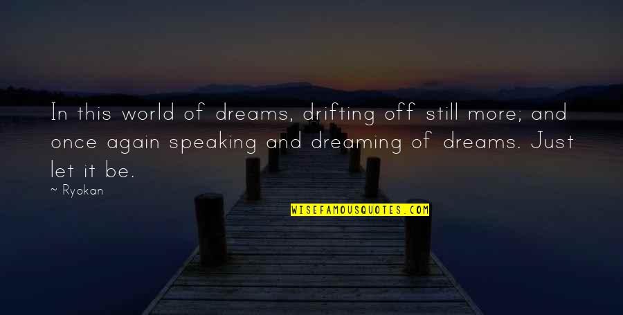Drifting Quotes By Ryokan: In this world of dreams, drifting off still