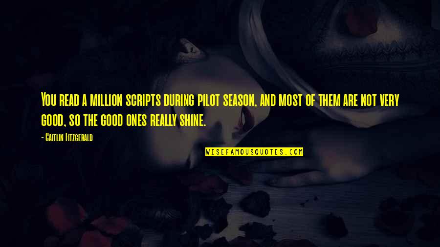 Drifting Thoughts Quotes By Caitlin Fitzgerald: You read a million scripts during pilot season,