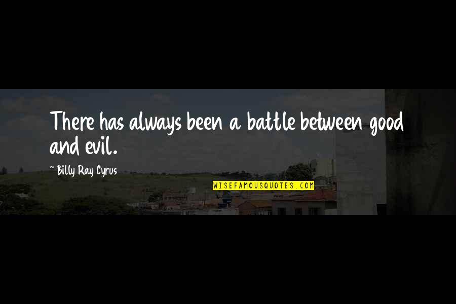 Drifting Through Life Quotes By Billy Ray Cyrus: There has always been a battle between good Drifting Through Life Quotes By Billy Ray Cyrus: There has always been a battle between good