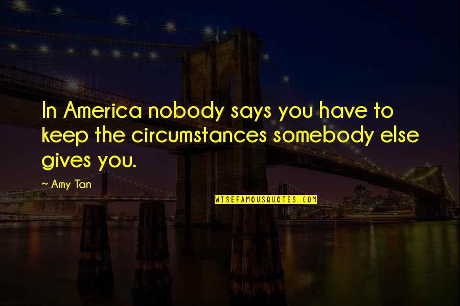 Drifts Mask Quotes By Amy Tan: In America nobody says you have to keep