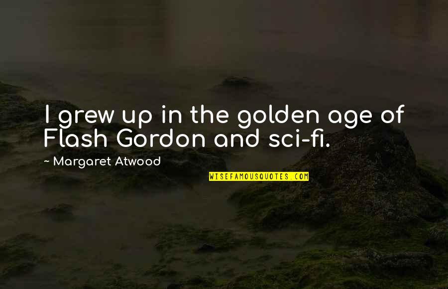 Drifts Mask Quotes By Margaret Atwood: I grew up in the golden age of