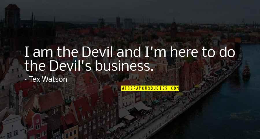 Driftwood Quotes By Tex Watson: I am the Devil and I'm here to