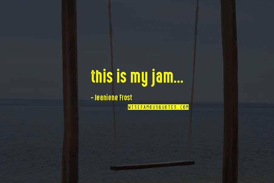 Drifty Race Quotes By Jeaniene Frost: this is my jam... Drifty Race Quotes By Jeaniene Frost: this is my jam...