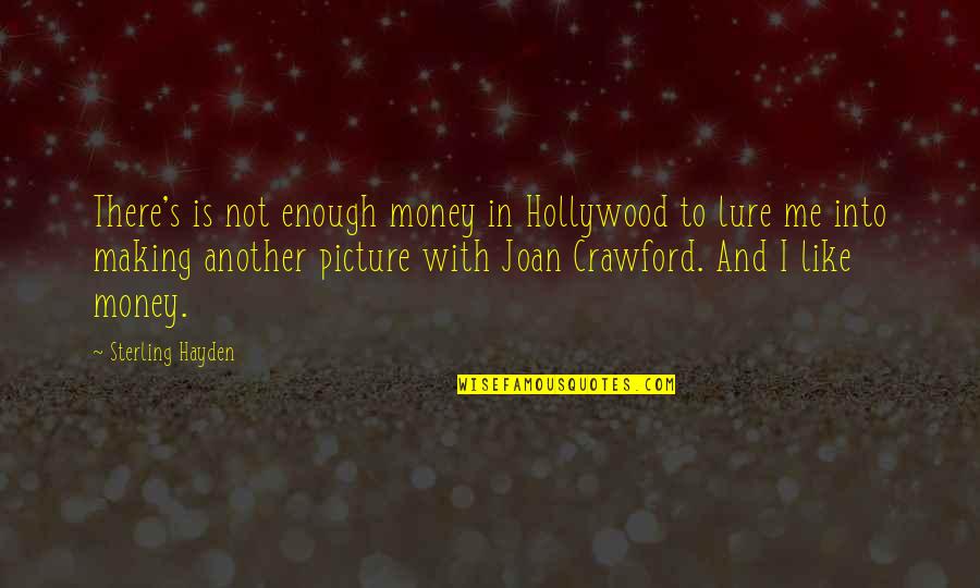 Drifty Sjowgren Quotes By Sterling Hayden: There's is not enough money in Hollywood to Drifty Sjowgren Quotes By Sterling Hayden: There's is not enough money in Hollywood to