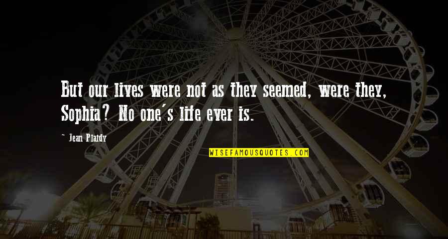 Dright To Bear Quotes By Jean Plaidy: But our lives were not as they seemed,