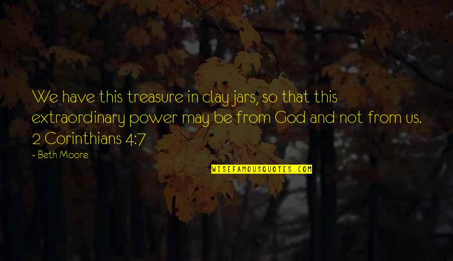 Drigs Quotes By Beth Moore: We have this treasure in clay jars, so