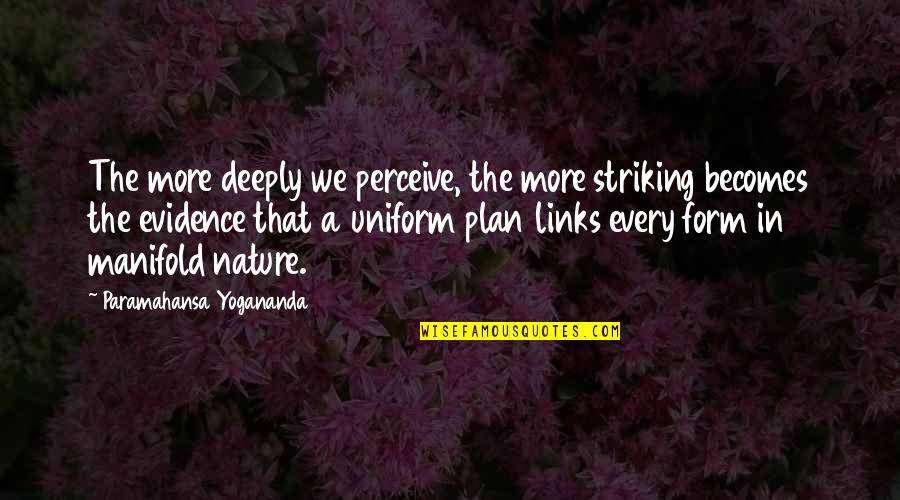 Drigs Quotes By Paramahansa Yogananda: The more deeply we perceive, the more striking