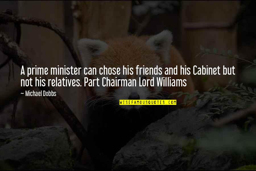 Drijfverentest Quotes By Michael Dobbs: A prime minister can chose his friends and Drijfverentest Quotes By Michael Dobbs: A prime minister can chose his friends and