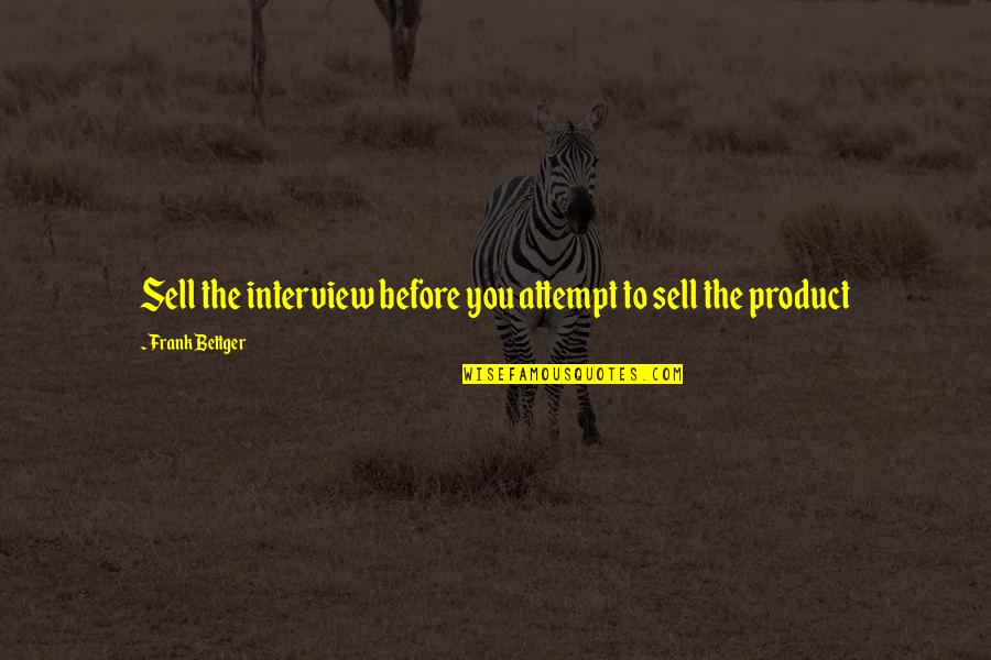 Drijverov Quotes By Frank Bettger: Sell the interview before you attempt to sell Drijverov Quotes By Frank Bettger: Sell the interview before you attempt to sell
