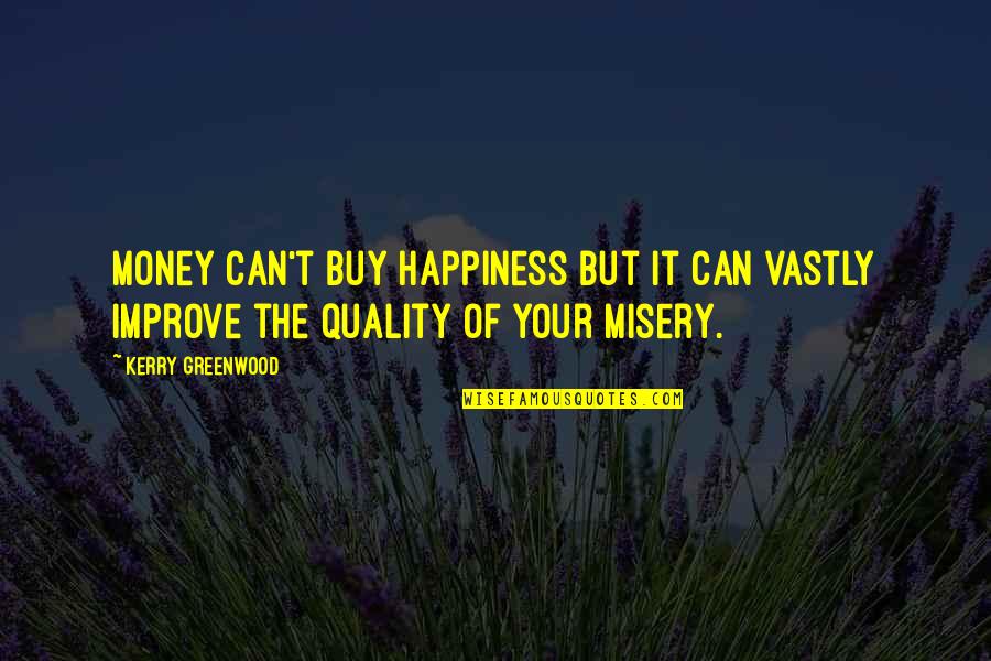 Drijverov Quotes By Kerry Greenwood: Money can't buy happiness but it can vastly