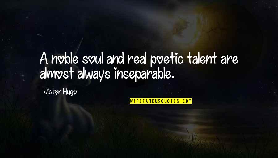 Drijverov Quotes By Victor Hugo: A noble soul and real poetic talent are