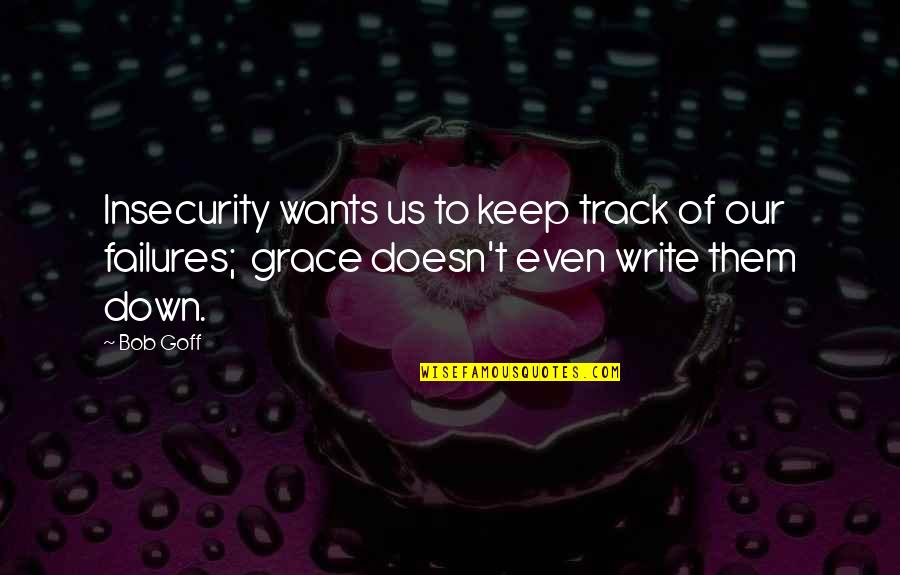 Drill Instructor Motivational Quotes By Bob Goff: Insecurity wants us to keep track of our