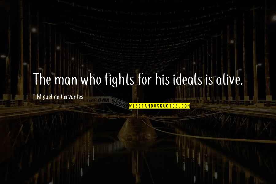 Drill Sergeant Movie Quotes By Miguel De Cervantes: The man who fights for his ideals is