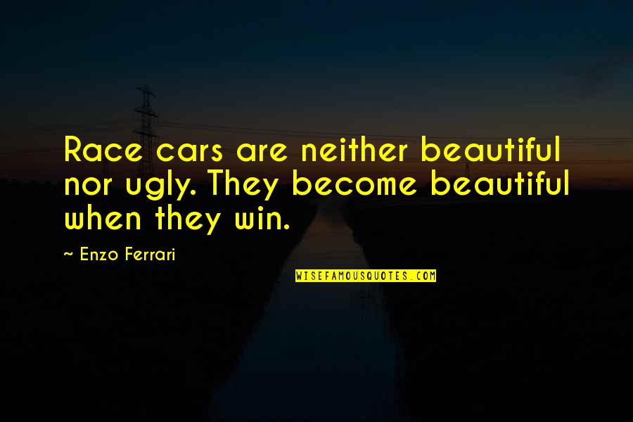 Drill Team Dance Quotes By Enzo Ferrari: Race cars are neither beautiful nor ugly. They