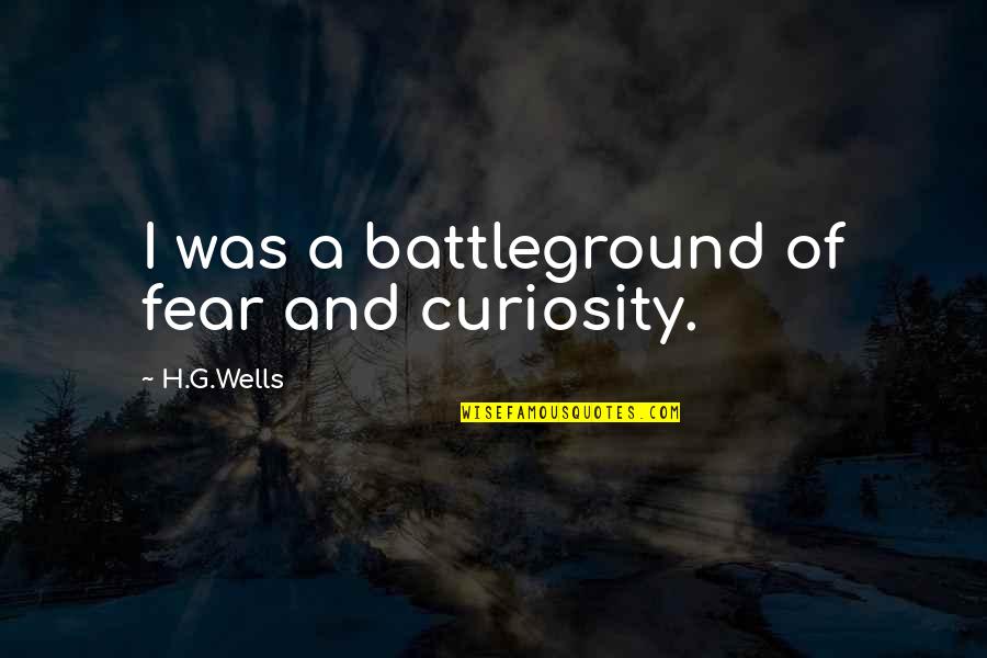 Drillbit Taylor T-dog Quotes By H.G.Wells: I was a battleground of fear and curiosity. Drillbit Taylor T-dog Quotes By H.G.Wells: I was a battleground of fear and curiosity.