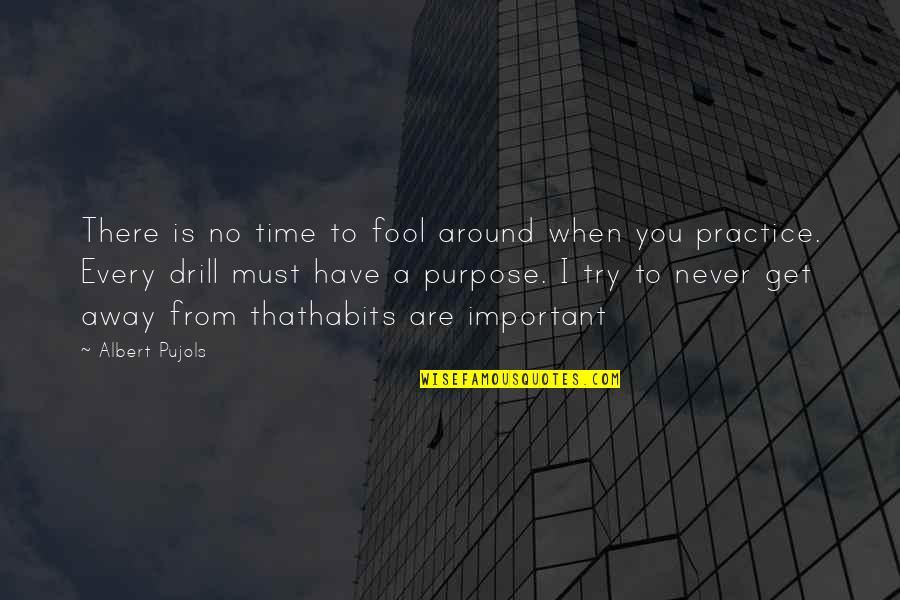 Drill'd Quotes By Albert Pujols: There is no time to fool around when Drill'd Quotes By Albert Pujols: There is no time to fool around when