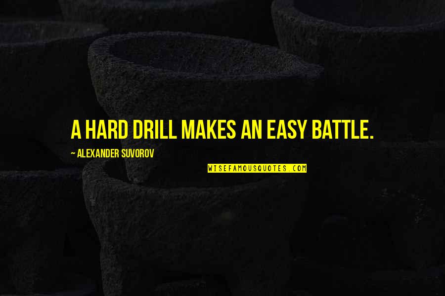 Drill'd Quotes By Alexander Suvorov: A hard drill makes an easy battle. Drill'd Quotes By Alexander Suvorov: A hard drill makes an easy battle.