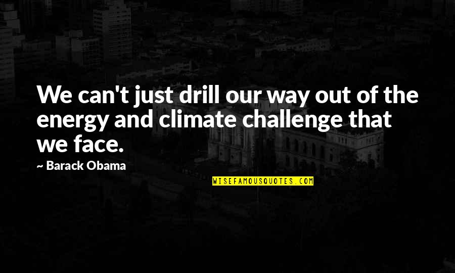 Drill'd Quotes By Barack Obama: We can't just drill our way out of
