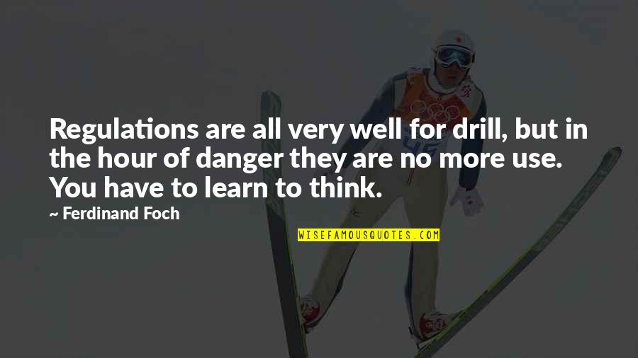 Drill'd Quotes By Ferdinand Foch: Regulations are all very well for drill, but