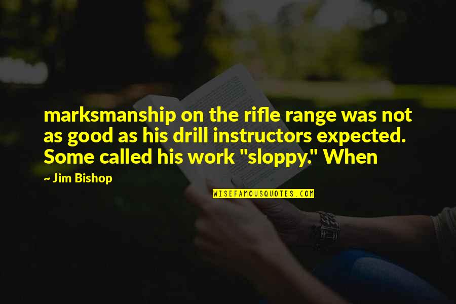 Drill'd Quotes By Jim Bishop: marksmanship on the rifle range was not as