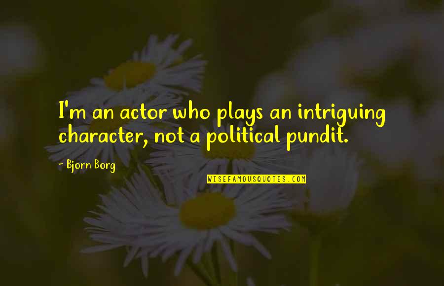 Drilled Piers Quotes By Bjorn Borg: I'm an actor who plays an intriguing character,