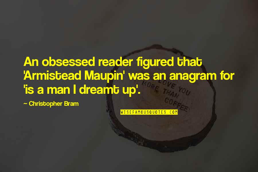 Drilled Quotes By Christopher Bram: An obsessed reader figured that 'Armistead Maupin' was